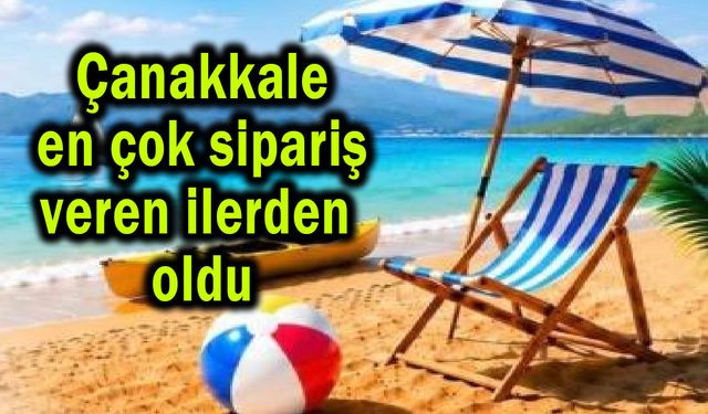 Çanakkale en çok sipariş veren ilerden oldu
