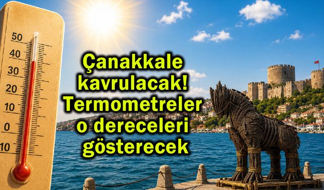 Çanakkale kavrulacak! Termometreler o dereceleri gösterecek