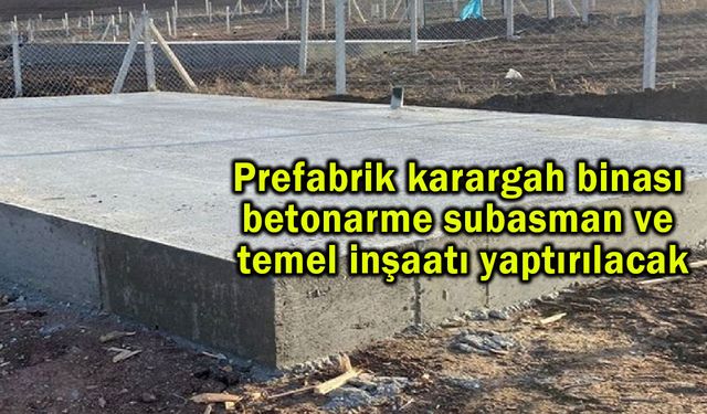 Betonarme subasman ve temel inşaatı yaptırılacak