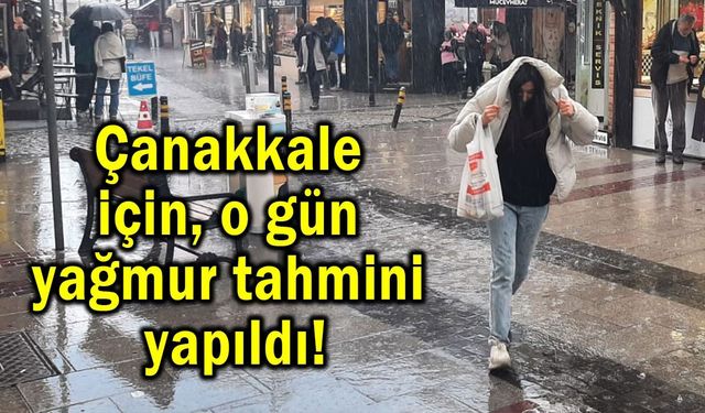 Çanakkale için o gün yağmur tahmini yapıldı!