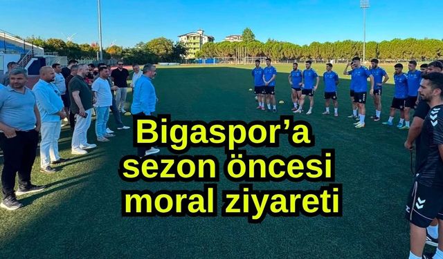 Bigaspor’a sezon öncesi moral ziyareti