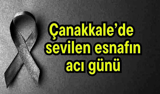 Çanakkale’de sevilen esnafın acı günü