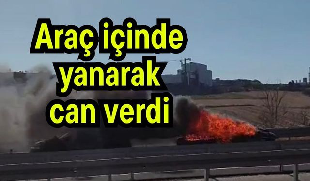 Araç içinde yanarak can verdi