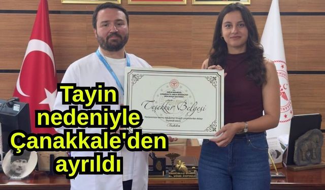 Tayin nedeniyle Çanakkale'den ayrıldı
