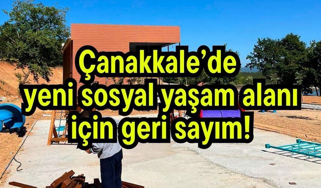 Çanakkale’de yeni sosyal yaşam alanı için geri sayım!
