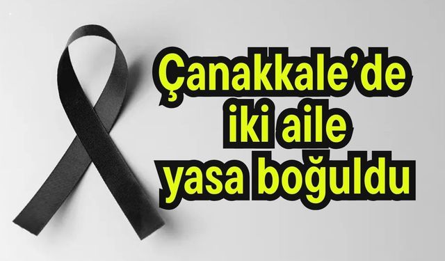 Çanakkale’de iki aile yasa boğuldu