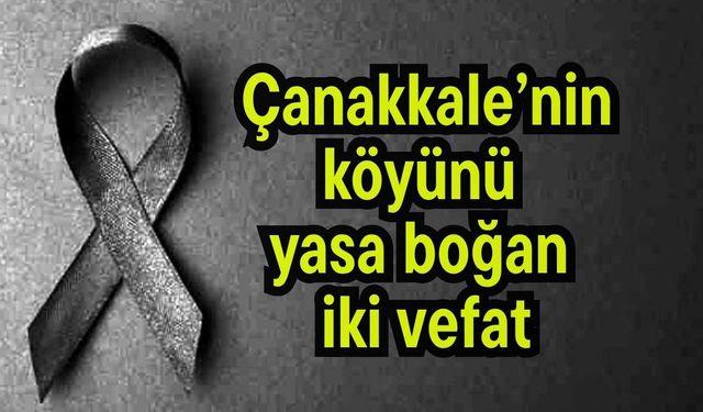 Çanakkale’nin köyünü yasa boğan iki vefat