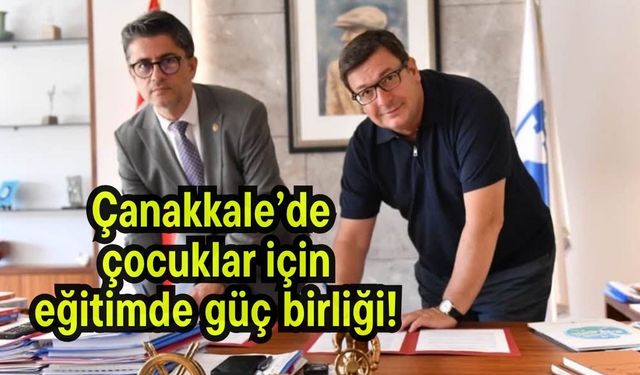 Çanakkale’de çocuklar için eğitimde güç birliği!
