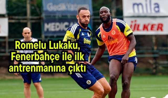 Romelu Lukaku, Fenerbahçe ile ilk antrenmanına çıktı