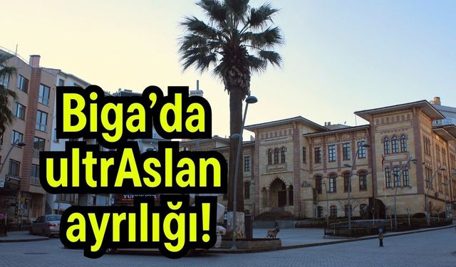 Biga’da ultrAslan ayrılığı!