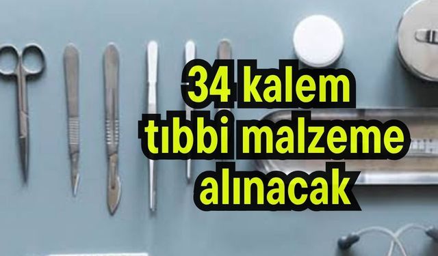 34 kalem tıbbi malzeme alınacak