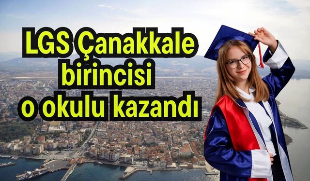 LGS Çanakkale birincisi o okulu kazandı
