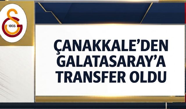 Çanakkale’den Galatasaray’a transfer oldu