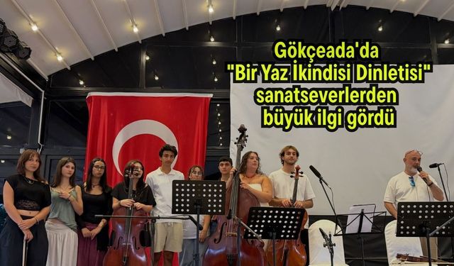 Gökçeada'da "Bir Yaz İkindisi Dinletisi" sanatseverlerden büyük ilgi gördü