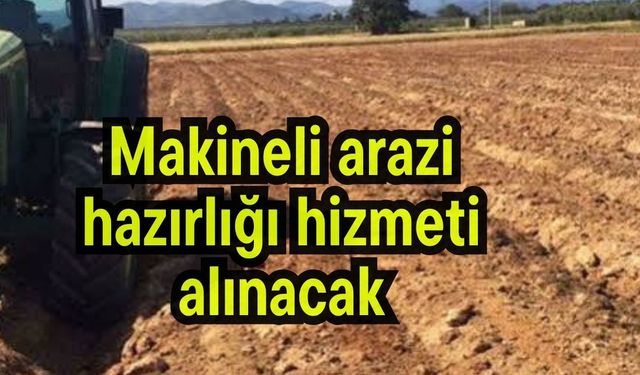 Makineli arazi hazırlığı hizmeti alınacak