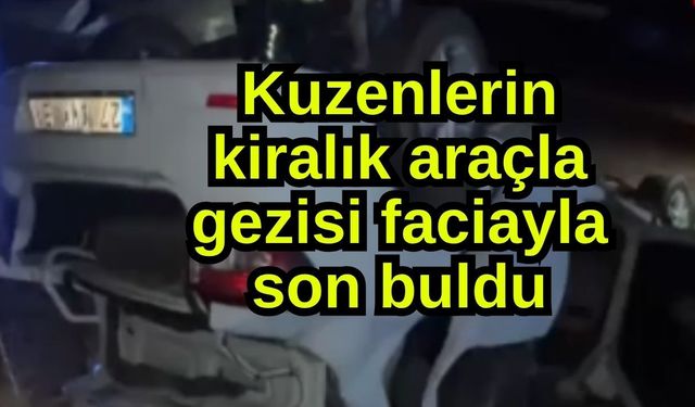 Kuzenlerin kiralık araçla gezisi faciayla son buldu
