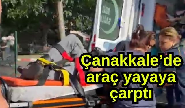 Çanakkale’de araç yayaya çarptı (Video)