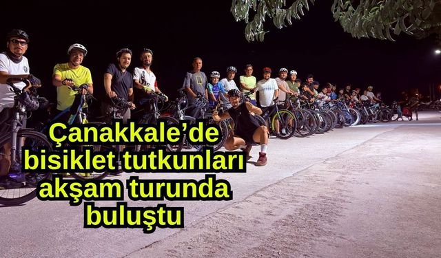 Çanakkale’de bisiklet tutkunları akşam turunda buluştu