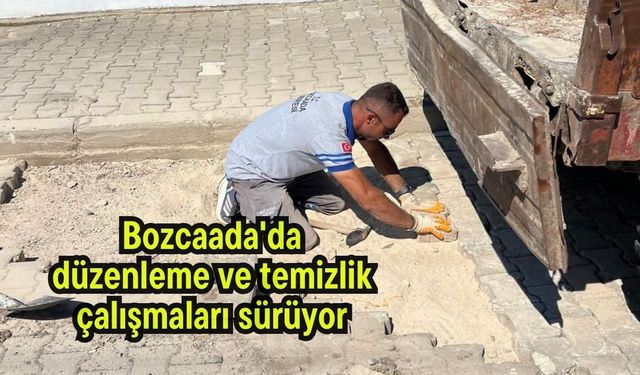 Bozcaada'da düzenleme ve temizlik çalışmaları sürüyor