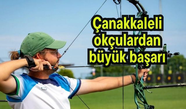 Çanakkaleli okçulardan büyük başarı