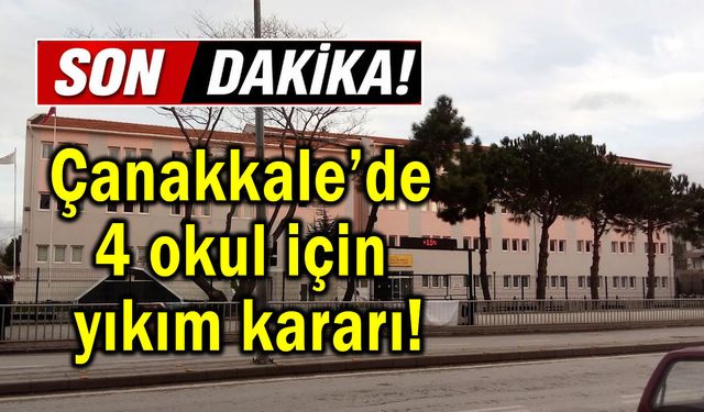 Çanakkale’de 4 okul için yıkım kararı!