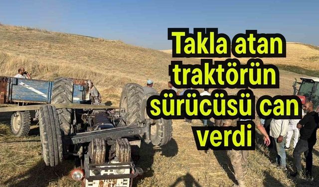 Takla atan traktörün sürücüsü can verdi