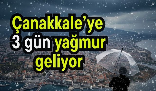Çanakkale’ye 3 gün yağmur geliyor
