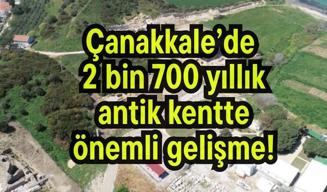 Çanakkale’de 2 bin 700 yıllık antik kentte önemli gelişme!