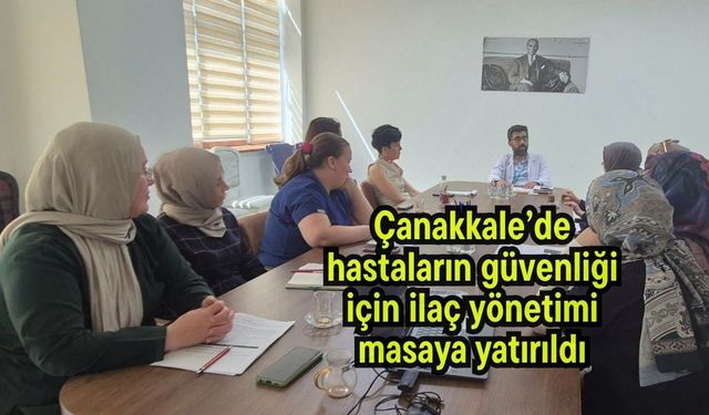 Çanakkale’de hastaların güvenliği için ilaç yönetimi masaya yatırıldı
