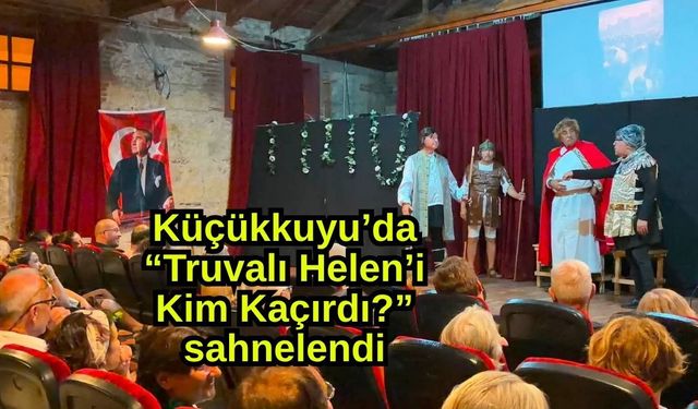 Küçükkuyu’da “Truvalı Helen’i Kim Kaçırdı?” sahnelendi