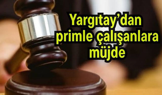 Yargıtay’dan primle çalışanlara müjde