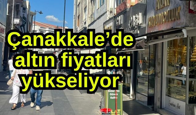 Çanakkale’de altın fiyatları yükseliyor