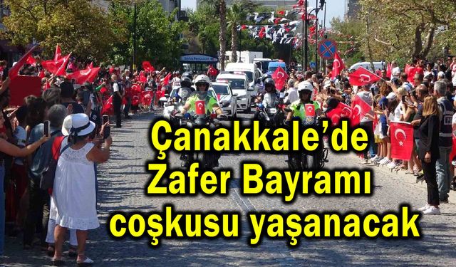 Çanakkale’de Zafer Bayramı coşkusu yaşanacak