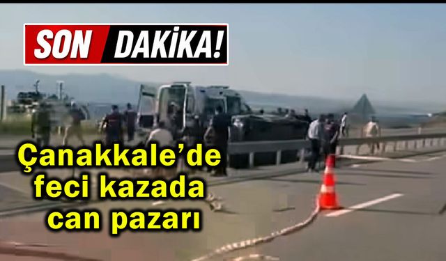 Çanakkale’de feci kazada can pazarı