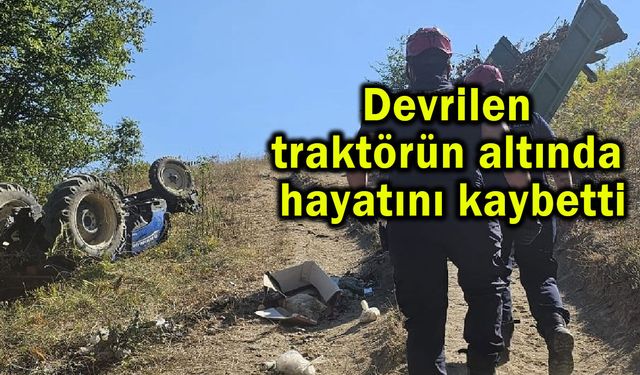 Devrilen traktörün altında hayatını kaybetti