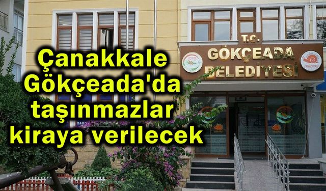 Çanakkale Gökçeada'da taşınmazlar kiraya verilecek