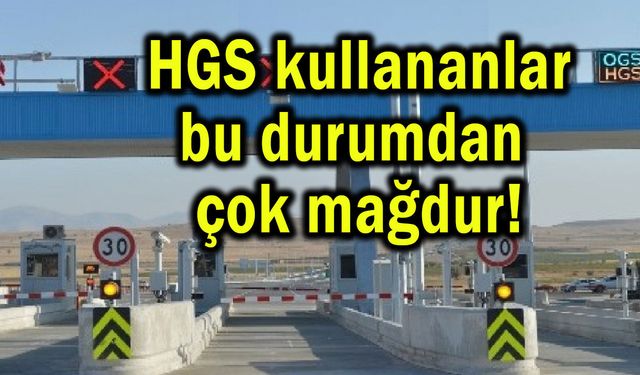 HGS kullananlar bu durumdan çok mağdur!