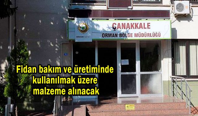 Fidan bakım ve üretiminde kullanılmak üzere malzeme alınacak