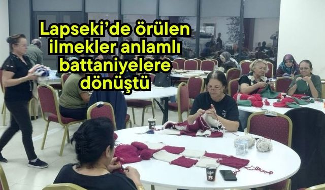 Lapseki’de örülen ilmekler anlamlı battaniyelere dönüştü