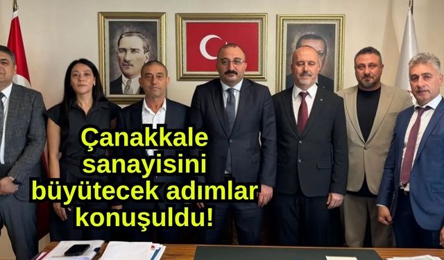 Çanakkale sanayisini büyütecek adımlar konuşuldu!