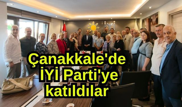 Çanakkale'de İYİ Parti'ye katıldılar