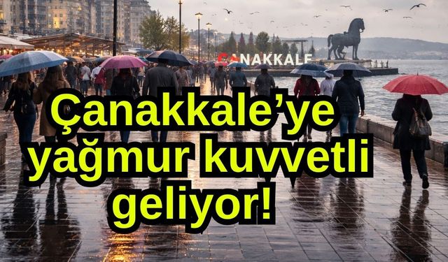 Çanakkale’ye yağmur kuvvetli geliyor!