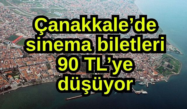 Çanakkale’de sinema biletleri 90 TL’ye düşüyor