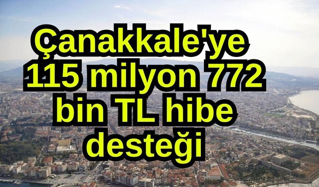 Çanakkale'ye 115 milyon 772 bin TL hibe desteği
