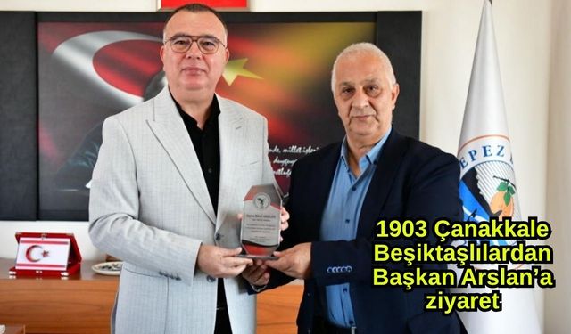 1903 Çanakkale Beşiktaşlılardan Başkan Arslan’a ziyaret
