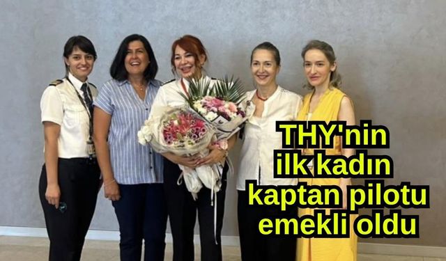 THY'nin ilk kadın kaptan pilotu emekli oldu