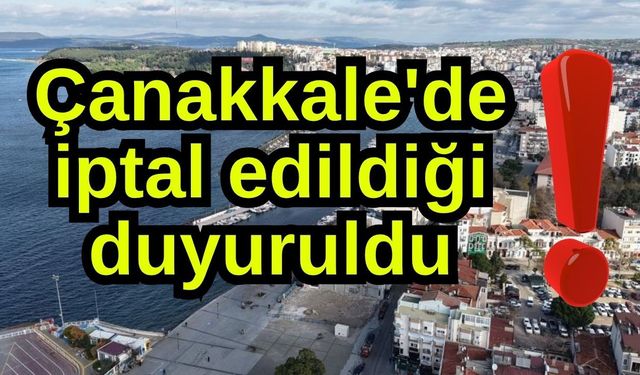 Çanakkale'de iptal edildiği duyuruldu