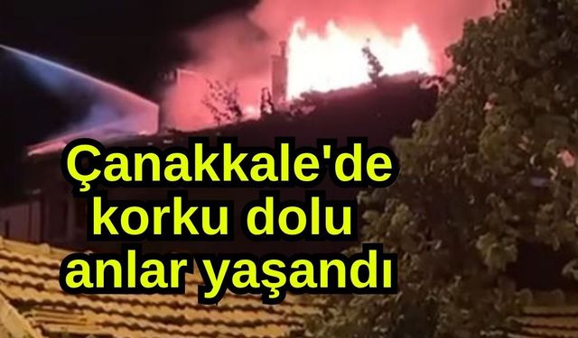 Çanakkale'de korku dolu anlar yaşandı