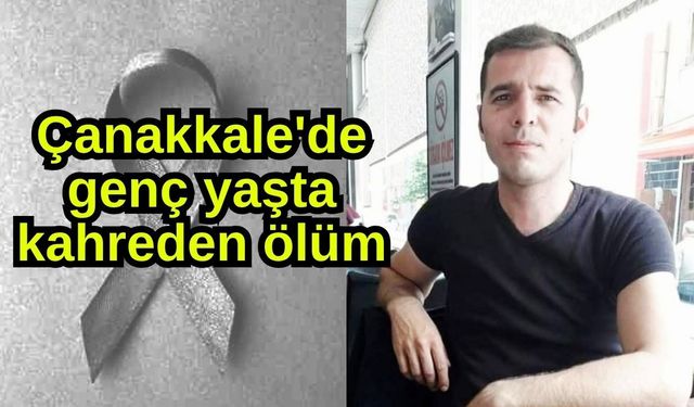 Çanakkale'de genç yaşta kahreden ölüm