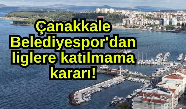 Çanakkale Belediyespor'dan liglere katılmama kararı!